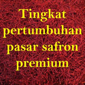 Tingkat pertumbuhan pasar safron premium